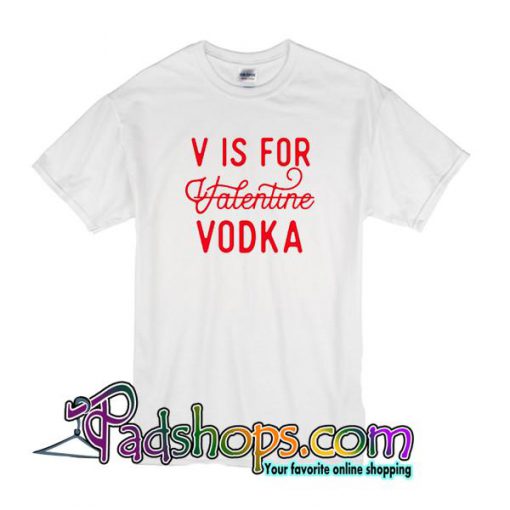 V Is For Valentine VodkaT Shirt