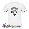 Vote Better Vote Beto O Rourke T shirt SL