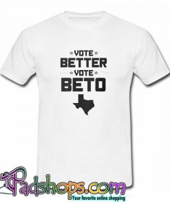 Vote Better Vote Beto O Rourke T shirt SL