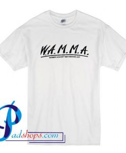 WAMMA Women Against Men Making Art T Shirt