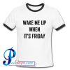 Wake me up when it's friday Ringer Shirt