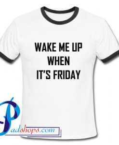 Wake me up when it's friday Ringer Shirt