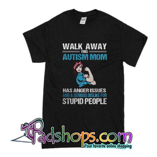 Walk Away This Autism Mom T-Shirt