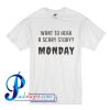 Want To Hear A Scary Story Monday T Shirt