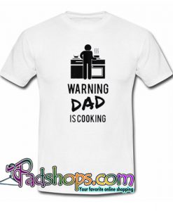 Warning Dad Is Cooking White Trending T Shirt SL