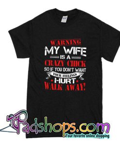 Warning My Wife Is A Crazy Chick T-Shirt