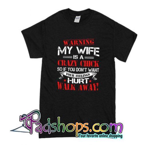 Warning My Wife Is A Crazy Chick T-Shirt