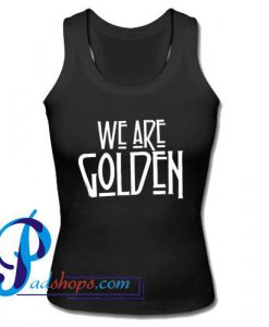 We Are Golden Tank Top