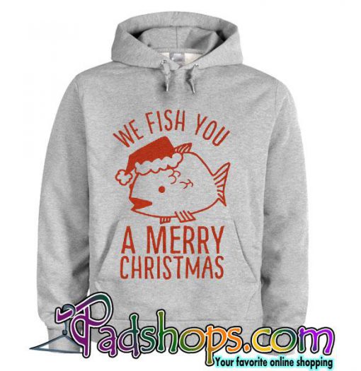 We Fish You a Merry Christmas hoodie