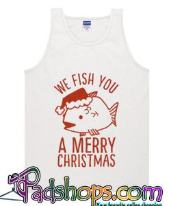 We Fish You a Merry Christmas tank tops