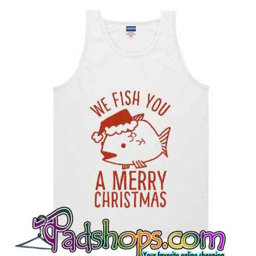 We Fish You a Merry Christmas tank tops