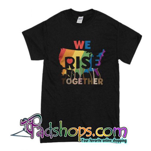 We Rise Together T-Shirt