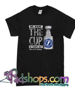 We Want The Cup In Tampa Bay T-Shirt