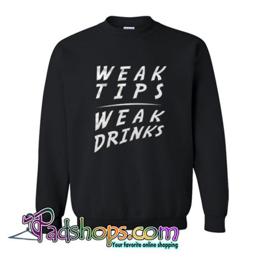 Weak Tips Weak Drinks Sweatshirt SL