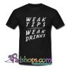 Weak Tips Weak Drinks Trending T Shirt SL