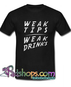 Weak Tips Weak Drinks Trending T Shirt SL