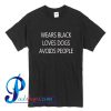 Wears Black Loves Dogs Avoids People T Shirt