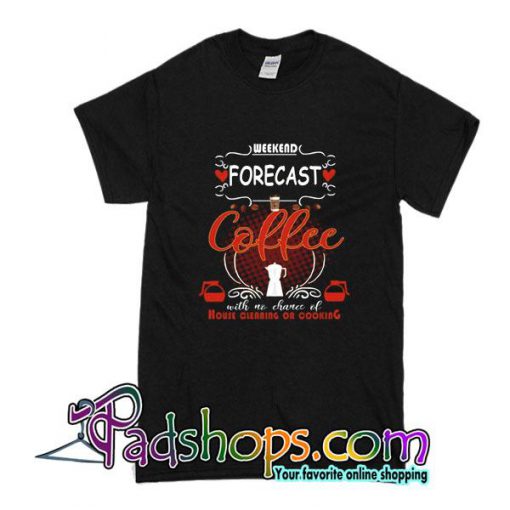 Weekend Forecast Coffee T-Shirt