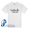 Weekends I Love You T Shirt