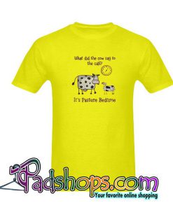 What Did The Cow Say To The Calf T-Shirt