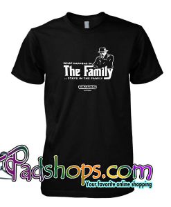 What Happens in The Family Stays in The Family T Shirt