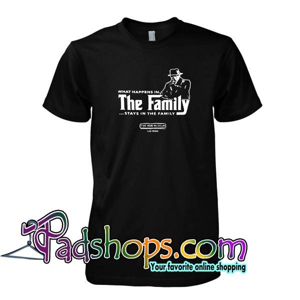 What Happens in The Family Stays in The Family T Shirt