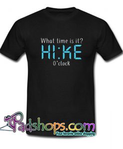 What Time Is It Hike Oclock Trending T Shirt SL