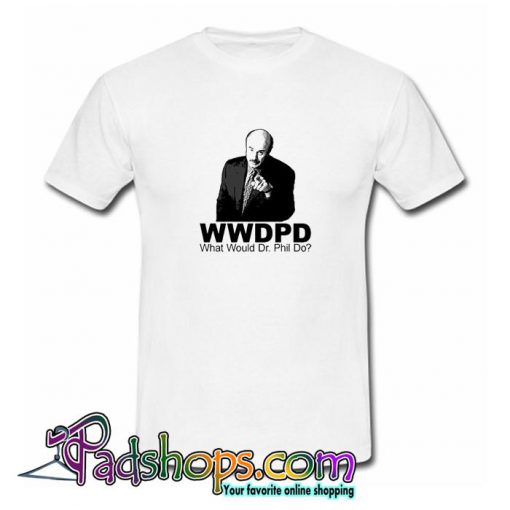 What Would Dr Phil Do T shirt SL