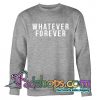 Whatever Forever Sweatshirt