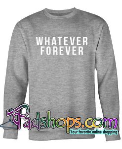 Whatever Forever Sweatshirt