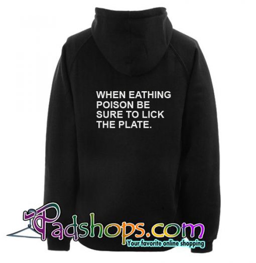 When Eathing Poison Be Sure To Lick The Plate Hoodie