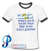 When God Made Man She Was Only Joking Ringer Shirt