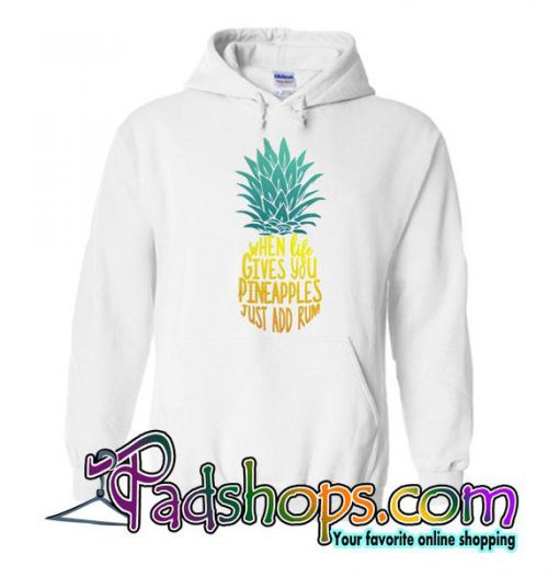 When Life Gives You Pineapples Just Add Rum Hoodie