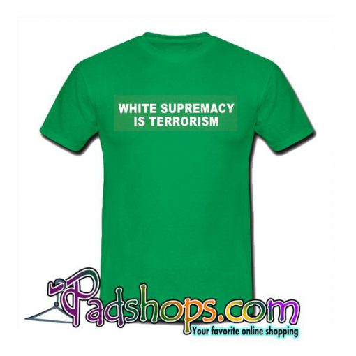 White Supremacy Is Terrorism T-Shirt