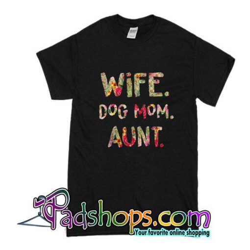 Wife Dog Mom Aunt T-Shirt