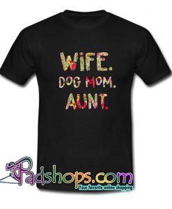 Wife dog mom aunt T Shirt SL
