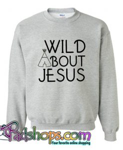 Wild About Jesus Sweatshirt SL