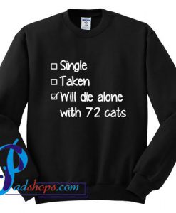 Will Die Alone with 72 Cats Sweatshirt