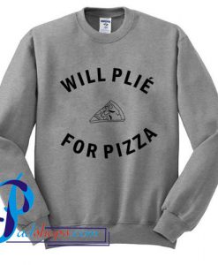 Will Plie For Pizza Sweatshirt