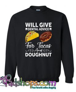 Will give dental advice for Tacos and Doughnut Sweatshirt SL