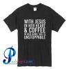 With Jesus In Her Heart And Coffee In Her Hand T Shirt