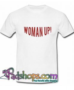 Woman Up T Shirt SL