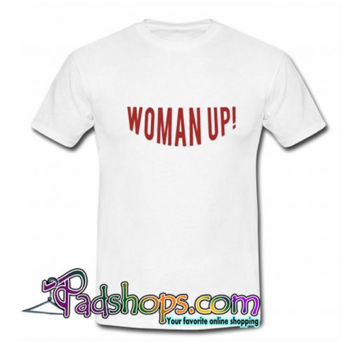 Woman Up T Shirt SL