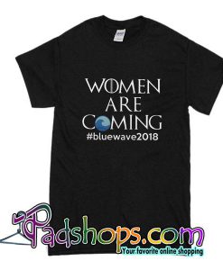 Women Are Coming T-Shirt