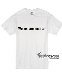 Women Are Smarter T-shirt