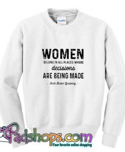 Women Belong In All Place Where Decisions Sweatshirt (PSM)