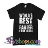 World's Best Farter I Mean Father T-Shirt