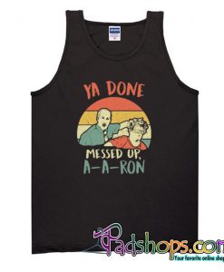 Ya Done Messed Up A A Ron Trending Tank Top SL
