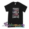 Yeah I Drink Like A Girl T-Shirt