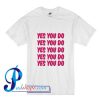 Yes You Do T shirt
